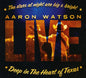 Aaron Watson: Deep In The Heart Of Texas: Aaron Watson Live - CD