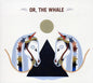 Or The Whale: Or, The Whale - CD