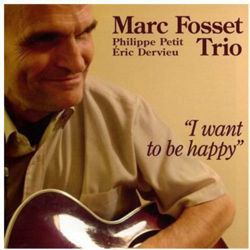 Marc Fosset Trio: I Want to be Happy - CD