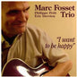 Marc Fosset Trio: I Want to be Happy - CD