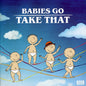 Babies Go Take That: Babies Go Take That - CD