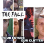 The Fall: Your Future Our Clutter - CD