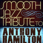 The Smooth Jazz All Stars: Smooth Jazz Tribute to Anthony Hamilton - CD