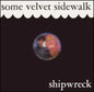 Some Velvet Sidewalk: Shipwreck - CD
