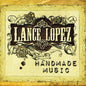 Lance Lopez: Handmade Music - CD