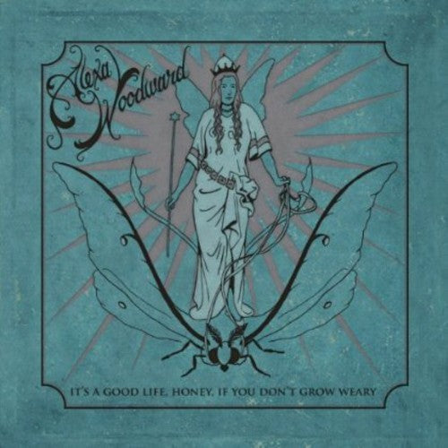 Alexa Woodward: It's a Good Life Honey If You Don't Grow Weary - CD