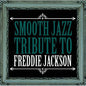 The Smooth Jazz All Stars: Smooth Jazz Tribute Freddie Jackson - CD