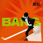 Neal.: Bang - VINYL