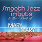 Smooth Jazz Tribute: Smooth Jazz tribute to Mary Mary - CD