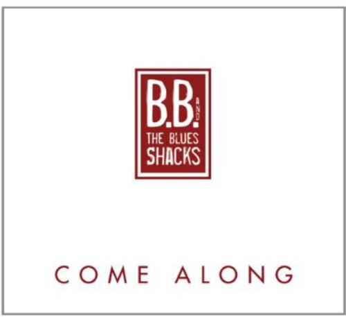 B.B.& the Blues Shacks: Come Along - CD