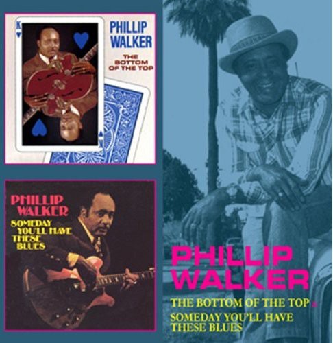 Phillip Walker: Bottom of the Top / Someday You'll Have These - CD