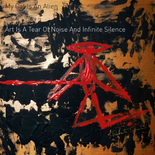 My Cat Is an Alien: Art Is a Tear of Noise & Infinite Silence - VINYL