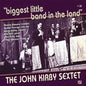 John Kirby Sextet: Biggest Little Band in the Land - CD