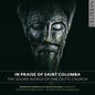 Brown / Webber / Choir of Gonville: In Praise of Saint Columba-Sound World of the - CD