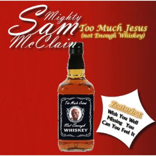 Mighty Sam McClain: Too Much Jesus Not Enough Whisky - CD