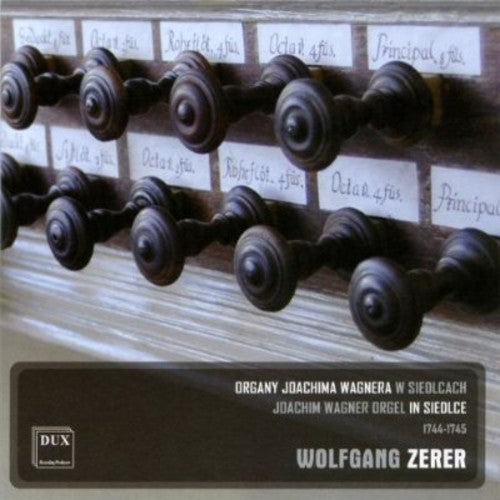 Wolfgang Zerer: Joachim Wagner Orgel in Siedlce 1744-1745 - CD