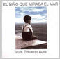 Luis Eduardo Aute: El Nino Que Mira El Mar - CD