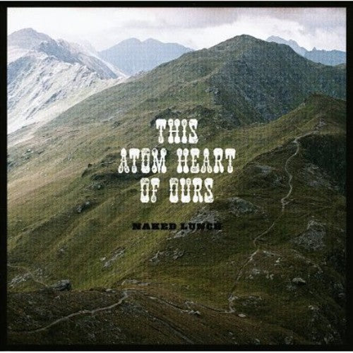 Naked Lunch: This Atom Heart of Ours - CD
