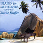 Charlie Shaffer: Piano for Latin Lovers - CD
