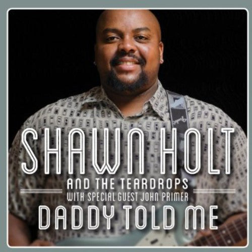 Shawn Holt & The Teardrops: Daddy Told Me - CD