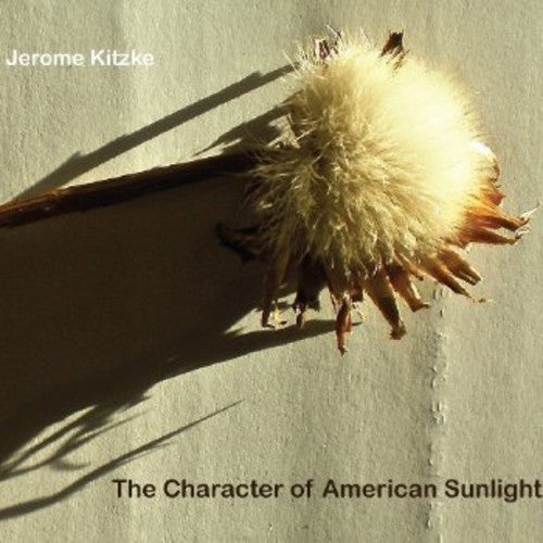 Jerome Kitzke: Character of American Sunlight - CD