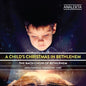 Bethlehem Bach Choir: Childs Christmas in Bethlehem - CD