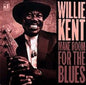 Willie Kent: Make Room for the Blues - CD