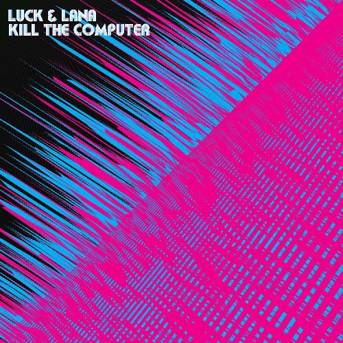 Kill the Computer: Luck & Lana Kill the Computer - CD