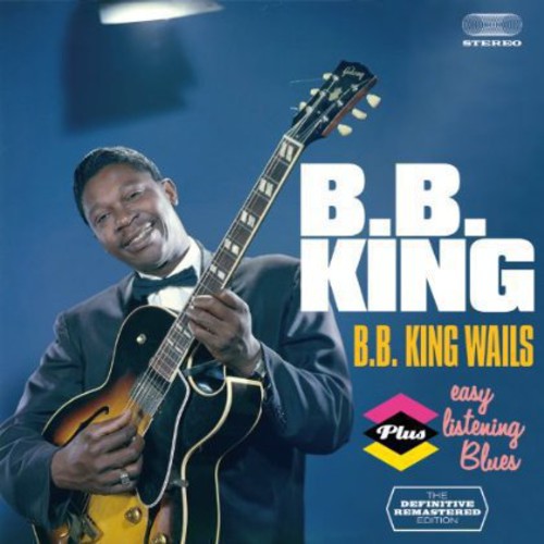 B.B. King: B.B. King Wails + Easy Listening Blues - CD