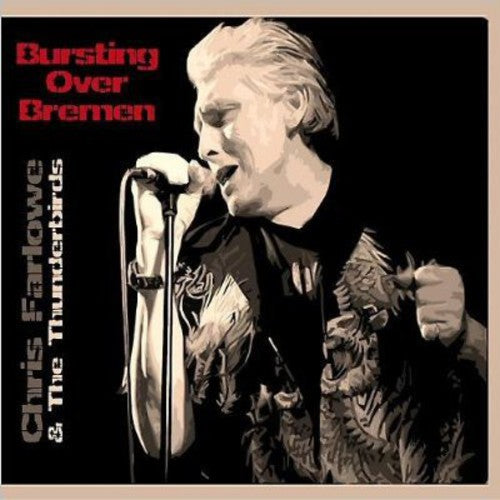 Farlowe Chris & The Thunderbirds: Bursting Over Bremen Live 1985 - CD