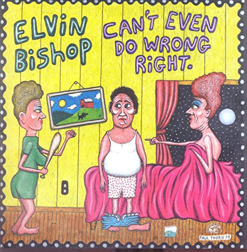 Elvin Bishop: Can't Even Do Wrong Right - CD