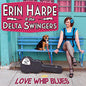 Erin Harpe & Delta Swingers: Love Whip Blues - CD