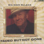 Big Dave McLean: Faded But Not Gone - CD