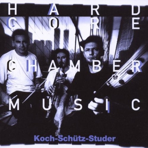 Koch / Schutz / Studer: Hardcore Chambermusic - CD