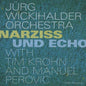 Wickihalder / Perovic / Wickihalder / Krohn: Narziss Und Echo - CD