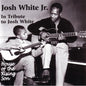 Josh White Jr.: In Tribute to Josh White: House of Rising Son - CD