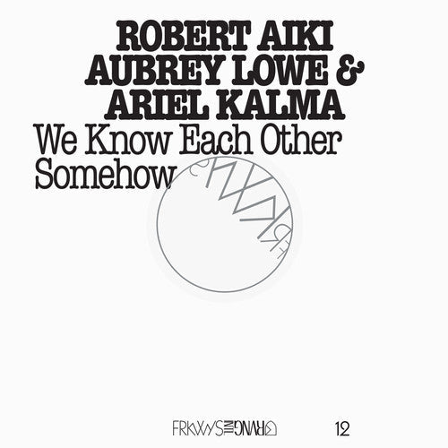 Robert Aiki Aubrey Lowe: Frkwys 12: We Know Each Other Somehow - CD