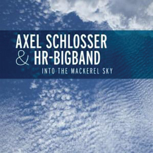 Axel Schlosser & Hr Big Band: Into the MacKerel Sky - CD