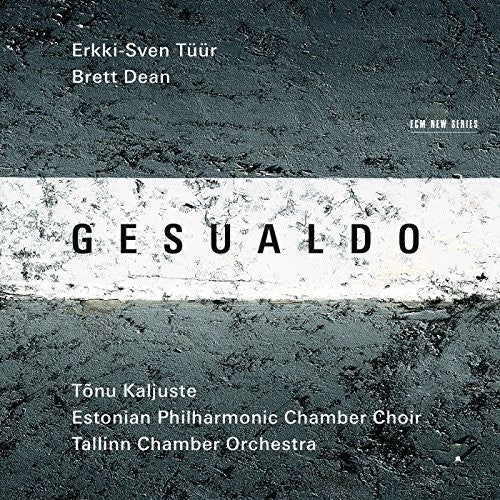 Gesualdo / Tuur / Dean / Kaljuste / Tallin Choir: Erkki-Sven Tuur / Brett Dean - CD