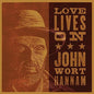 John Wort Hannam: Love Lives on - CD