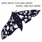Dino Betti Van Der Noot: Notes Are But Wind - CD