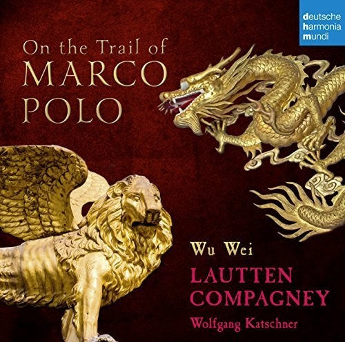 Lautten Compagney / Wu Wei: On the Trail of Marco Polo - CD