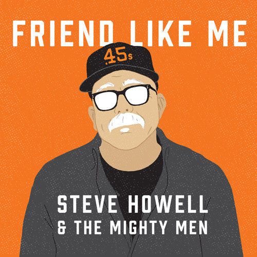 Steve Howell & the Mighty Men: Friend Like Me - CD