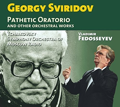Sviridov / Tchaikovsky Symphony Orchestra of Mosco: Georgy Sviridov: Pathetic Oratorio & Other Orchestral Works - CD