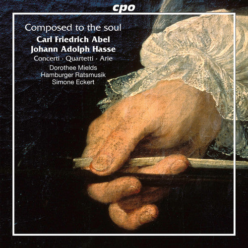 Abel / Mields / Hamburger Ratsmusik / Eckert: Carl Friedrich Abel & Johann Adolf Hasse: Composed to the Soul - CD