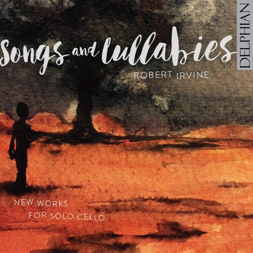 Robert Irvine: Songs & Lullabies: New Works For Solo Cello - CD