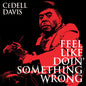 CeDell Davis: Feel Like Doin' Something Wron - VINYL