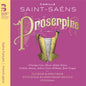 Saint-Saens / Gens / Henry / Antoun / Teitgen: Camille Saint-Saens: Proserpine - CD