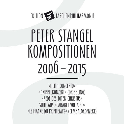 Stangel / Die Taschenphilharmonie: Peter Stangel: Compositions 2006 - 2015 - CD
