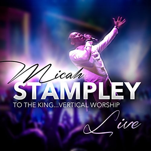 Micah Stampley: To The King...vertical Worship - CD